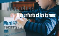 RENCONTRE  : Nos enfants et les écrans